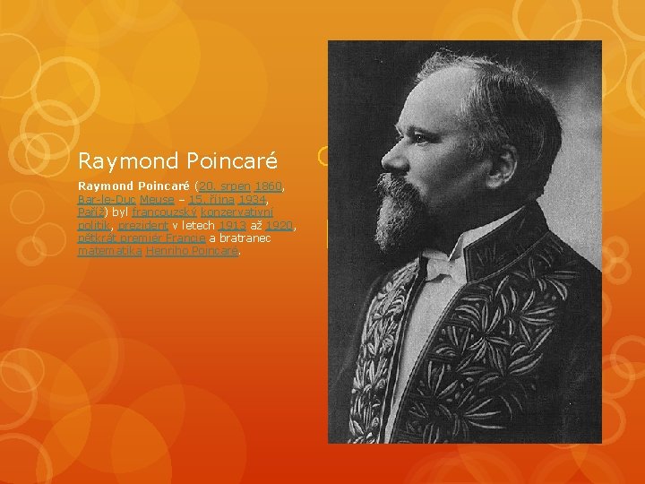 Raymond Poincaré (20. srpen 1860, Bar-le-Duc Meuse – 15. října 1934, Paříž) byl francouzský