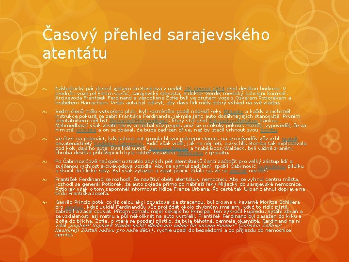 Časový přehled sarajevského atentátu Následnický pár dorazil vlakem do Sarajeva v neděli 28. června
