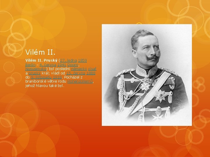 Vilém II. Pruský (27. ledna 1859 Berlín - 4. června 1941 Doorn, Nizozemsko) byl