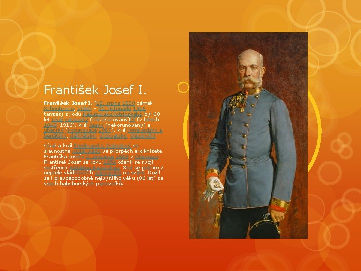 František Josef I. (18. srpna 1830 zámek Schönbrunn, Vídeň – 21. listopadu 1916 tamtéž)