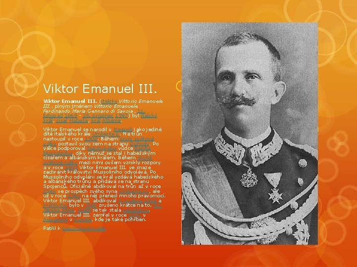 Viktor Emanuel III. (italsky Vittorio Emanuele III. , plným jménem Vittorio Emanuele Ferdinando Maria