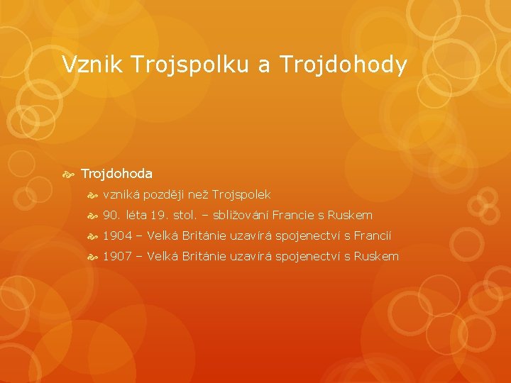 Vznik Trojspolku a Trojdohody Trojdohoda vzniká později než Trojspolek 90. léta 19. stol. –