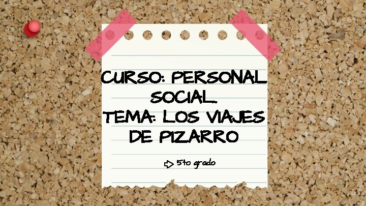 CURSO: PERSONAL SOCIAL. TEMA: LOS VIAJES DE PIZARRO 5 to grado 