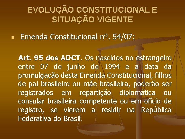 EVOLUÇÃO CONSTITUCIONAL E SITUAÇÃO VIGENTE n Emenda Constitucional nº. 54/07: Art. 95 dos ADCT.