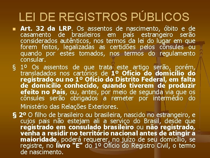 LEI DE REGISTROS PÚBLICOS Art. 32 da LRP. Os assentos de nascimento, óbito e