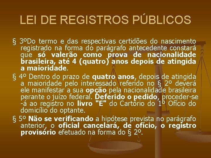 LEI DE REGISTROS PÚBLICOS § 3ºDo termo e das respectivas certidões do nascimento registrado