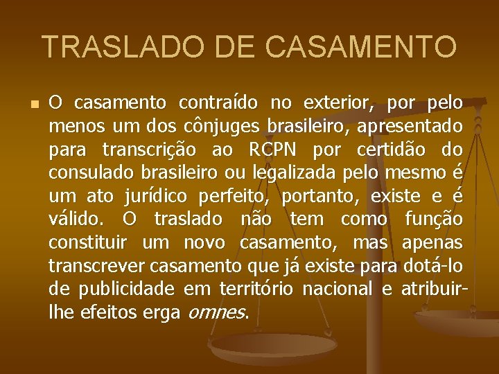 TRASLADO DE CASAMENTO n O casamento contraído no exterior, por pelo menos um dos