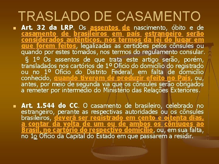 TRASLADO DE CASAMENTO Art. 32 da LRP. Os assentos de nascimento, óbito e de