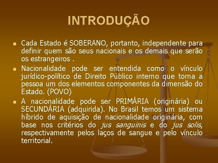 INTRODUÇÃO n n n Cada Estado é SOBERANO, portanto, independente para definir quem são