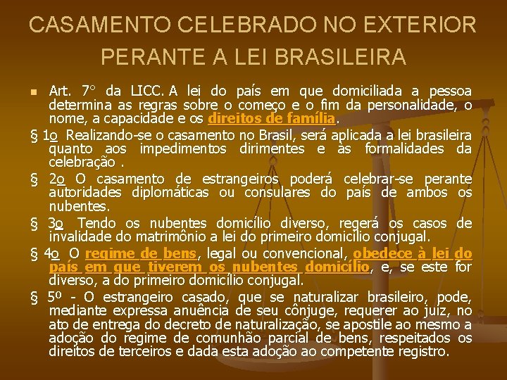 CASAMENTO CELEBRADO NO EXTERIOR PERANTE A LEI BRASILEIRA Art. 7° da LICC. A lei