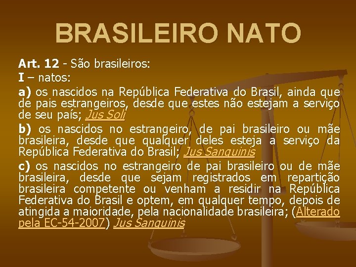 BRASILEIRO NATO Art. 12 - São brasileiros: I – natos: a) os nascidos na