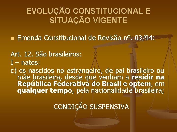 EVOLUÇÃO CONSTITUCIONAL E SITUAÇÃO VIGENTE n Emenda Constitucional de Revisão nº. 03/94: Art. 12.