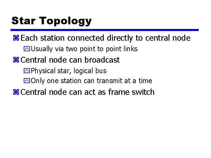 Star Topology z Each station connected directly to central node y. Usually via two