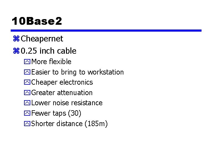 10 Base 2 z Cheapernet z 0. 25 inch cable y. More flexible y.