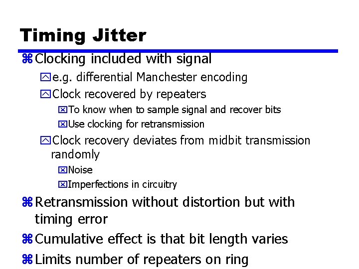 Timing Jitter z Clocking included with signal ye. g. differential Manchester encoding y. Clock