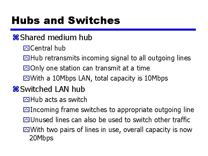 Hubs and Switches z Shared medium hub y. Central hub y. Hub retransmits incoming