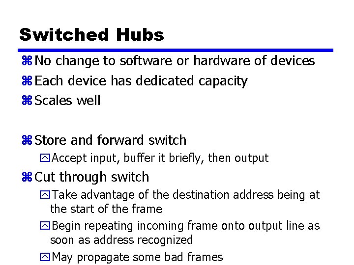 Switched Hubs z No change to software or hardware of devices z Each device