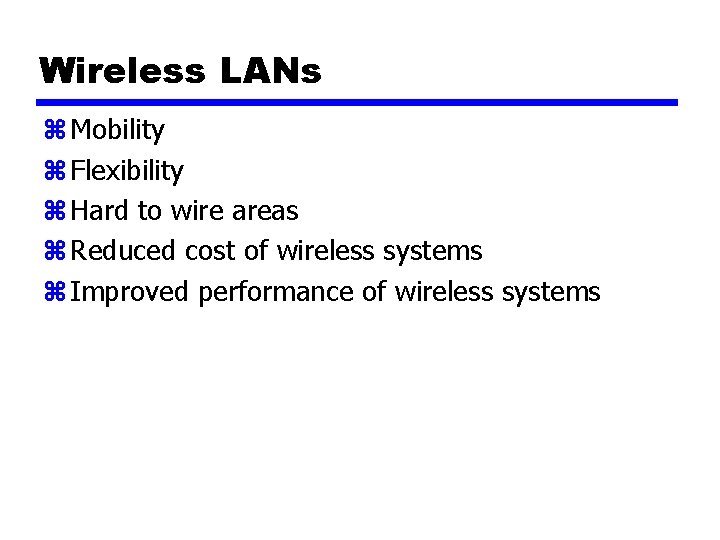 Wireless LANs z Mobility z Flexibility z Hard to wire areas z Reduced cost