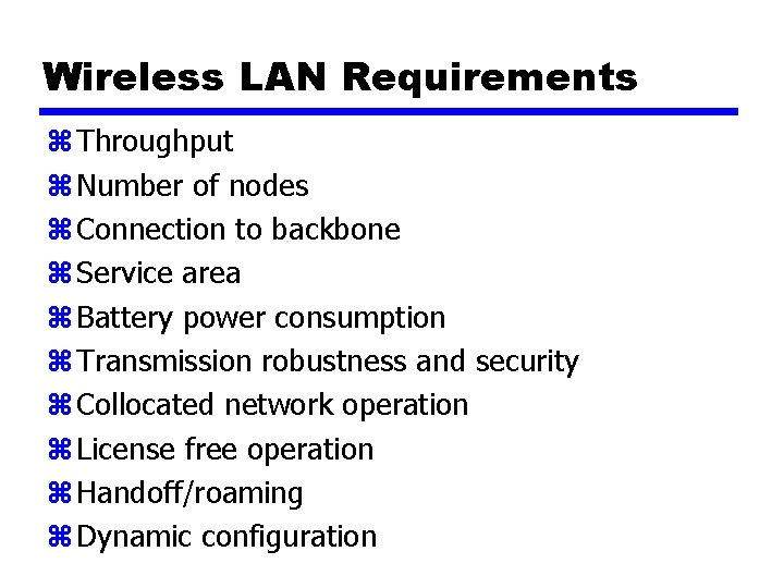 Wireless LAN Requirements z Throughput z Number of nodes z Connection to backbone z