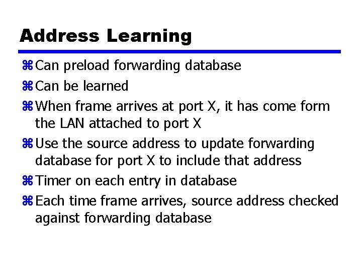 Address Learning z Can preload forwarding database z Can be learned z When frame