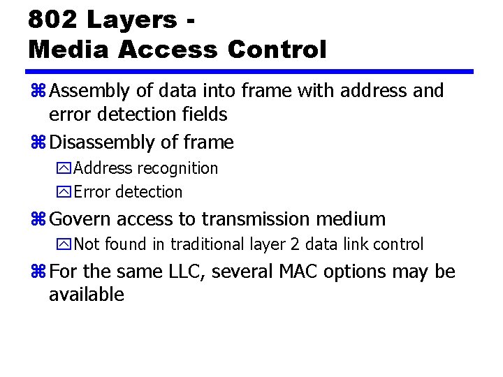 802 Layers Media Access Control z Assembly of data into frame with address and