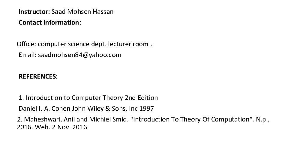 Instructor: Saad Mohsen Hassan Contact Information: Office: computer science dept. lecturer room. Email: saadmohsen