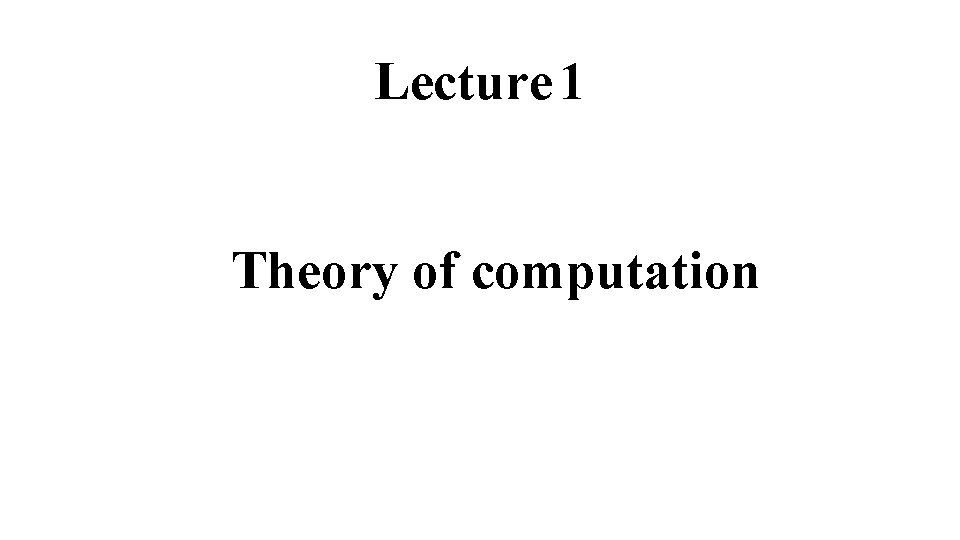 Lecture 1 Theory of computation 