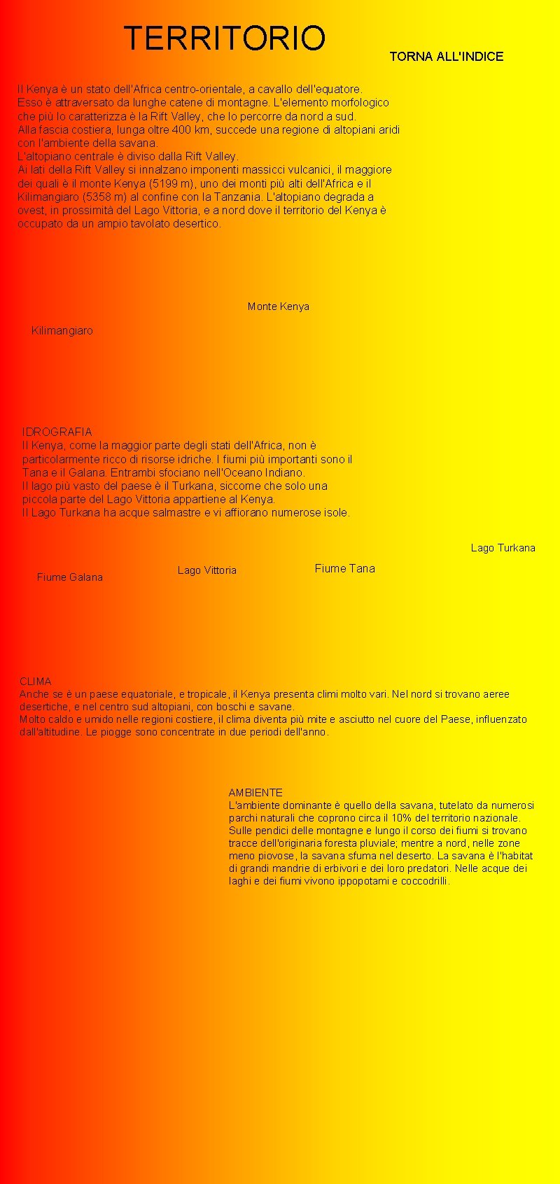 TERRITORIO TORNA ALL'INDICE Il Kenya è un stato dell'Africa centro-orientale, a cavallo dell'equatore. Esso TERRITORIO TORNA ALL'INDICE Il Kenya è un stato dell'Africa centro-orientale, a cavallo dell'equatore. Esso