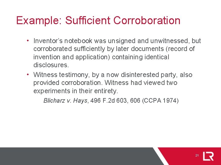 Example: Sufficient Corroboration • Inventor’s notebook was unsigned and unwitnessed, but corroborated sufficiently by