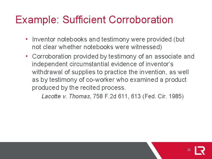 Example: Sufficient Corroboration • Inventor notebooks and testimony were provided (but not clear whether