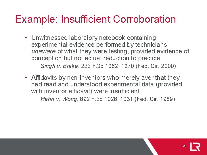 Example: Insufficient Corroboration • Unwitnessed laboratory notebook containing experimental evidence performed by technicians unaware