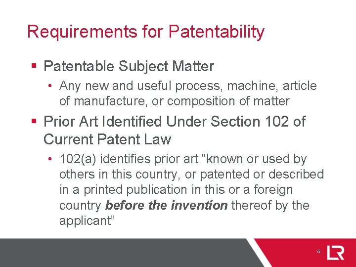 Requirements for Patentability § Patentable Subject Matter • Any new and useful process, machine,