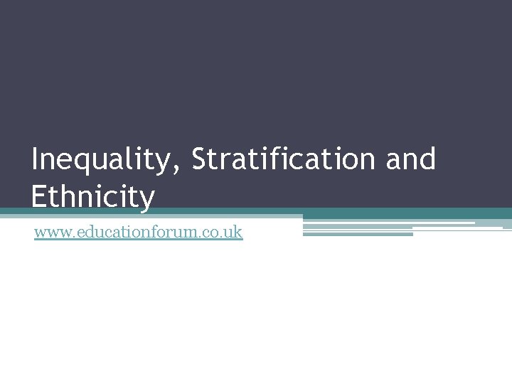 Inequality, Stratification and Ethnicity www. educationforum. co. uk 