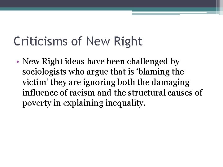 Criticisms of New Right • New Right ideas have been challenged by sociologists who