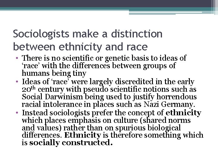 Sociologists make a distinction between ethnicity and race • There is no scientific or