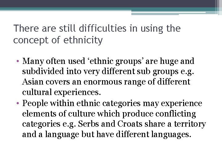 There are still difficulties in using the concept of ethnicity • Many often used