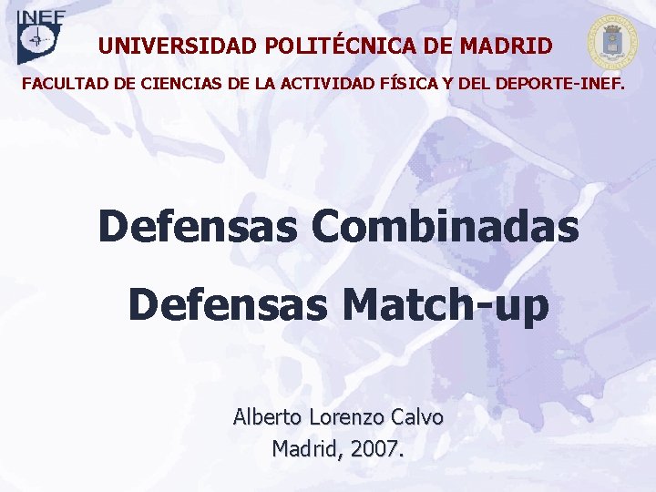 Defensas Match-up Deportes A. R. II: Baloncesto UNIVERSIDAD POLITÉCNICA DE MADRID FACULTAD DE CIENCIAS