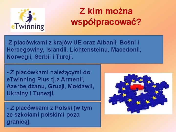 Z kim można współpracować? -Z placówkami z krajów UE oraz Albanii, Bośni i Hercegowiny,