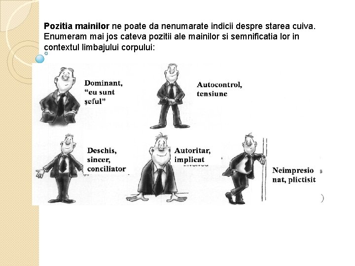 Pozitia mainilor ne poate da nenumarate indicii despre starea cuiva. Enumeram mai jos cateva