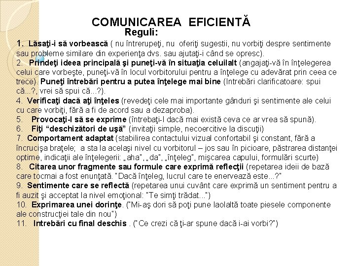  COMUNICAREA EFICIENTĂ Reguli: 1. Lăsaţi-i să vorbească ( nu întrerupeţi, nu oferiţi sugestii,