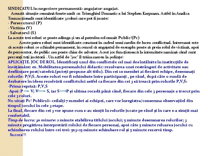 SINDICATUL în negociere permanentă: angajator-angajat. Această situaţie seamănă foarte mult cu Triunghiul Dramatic a