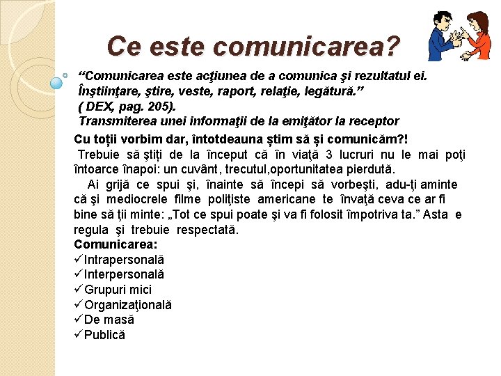  Ce este comunicarea? “Comunicarea este acţiunea de a comunica şi rezultatul ei. Înştiinţare,