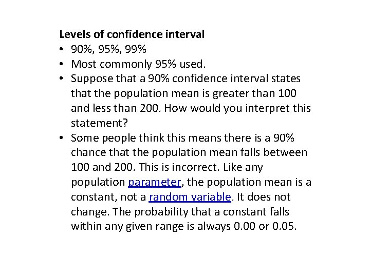 Levels of confidence interval • 90%, 95%, 99% • Most commonly 95% used. •