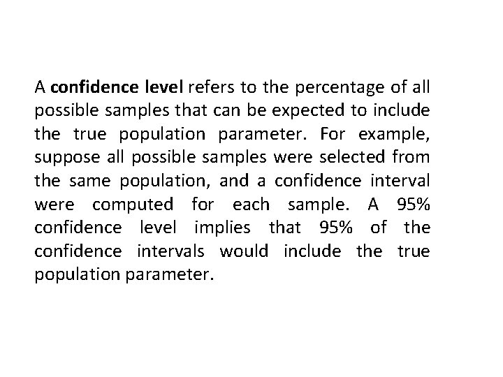 A confidence level refers to the percentage of all possible samples that can be