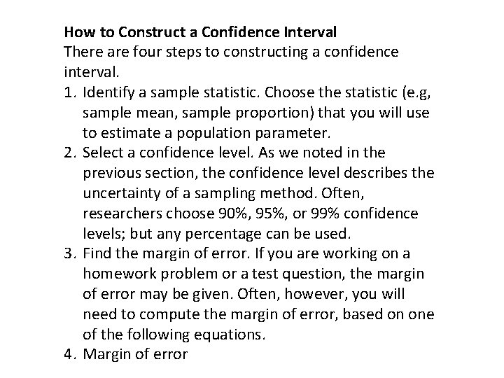How to Construct a Confidence Interval There are four steps to constructing a confidence