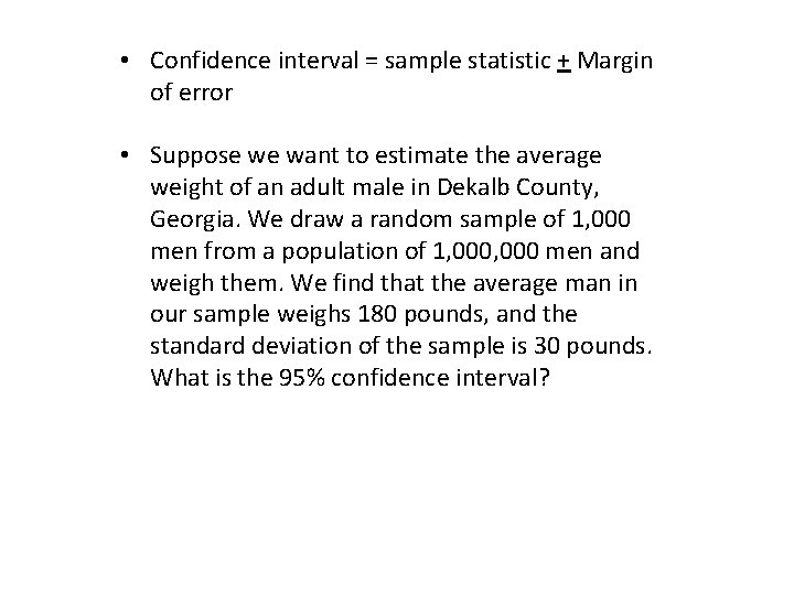  • Confidence interval = sample statistic + Margin of error • Suppose we