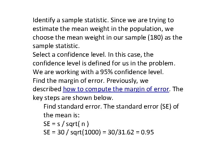Identify a sample statistic. Since we are trying to estimate the mean weight in