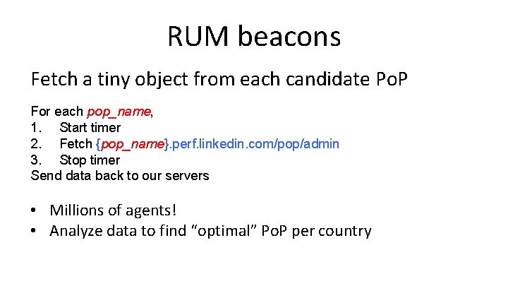 RUM beacons Fetch a tiny object from each candidate Po. P For each pop_name,