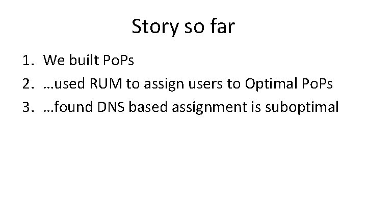 Story so far 1. We built Po. Ps 2. …used RUM to assign users