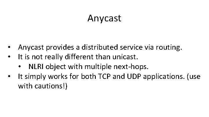 Anycast • Anycast provides a distributed service via routing. • It is not really